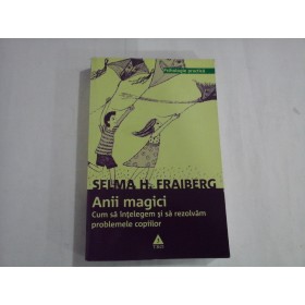 SELMA H. FRAIBERG  -  ANII MAGICI  -  CUM SA INTEEGEM SI SA REZOLVAM PROBLEMELE COPIILOR